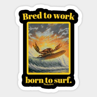 "Bred to work, born to surf." by Mackelroy Sticker